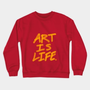 Art is life. Crewneck Sweatshirt